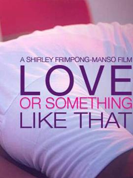 Love Or Something Like That